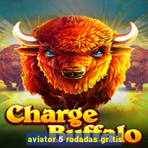 aviator 5 rodadas gr谩tis